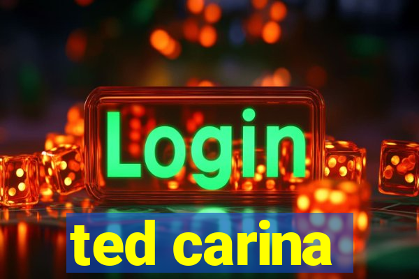 ted carina